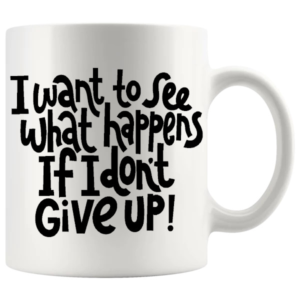 I Want To See What Happens Mug ceramic mug gift