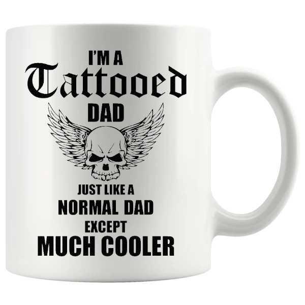 I'm A Tattooed Dad mug 11oz ceramic mug