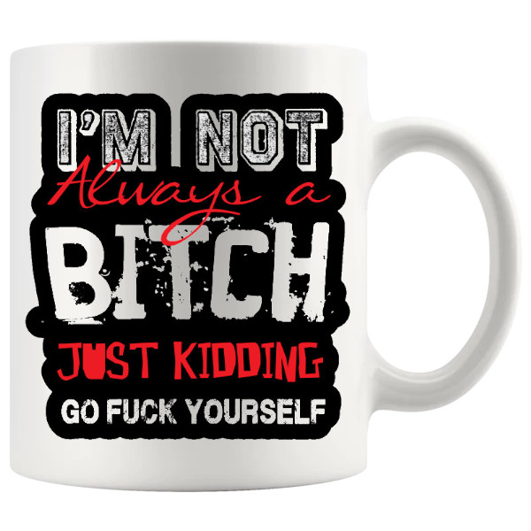 Iām Not Always A Bitch mug rude gift