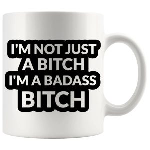 I’m Not Just A Bitch mug rude adult gift