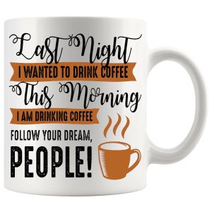 Last Night I Wanted To Drink Coffee funny coffee mug