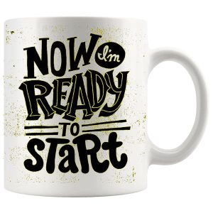 Now I'm Ready To Start Mug ceramic mug gift