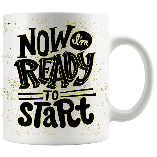 Now I'm Ready To Start Mug ceramic mug gift