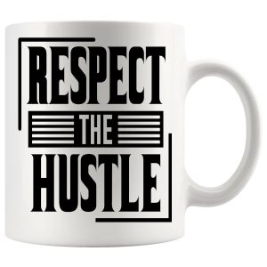 Respect The Hustle Mug ceramic mug gift