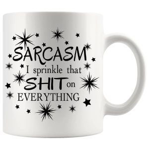 Sarcasm I Sprinkle That Shit On Everything mug, sarcastic rude mug gift