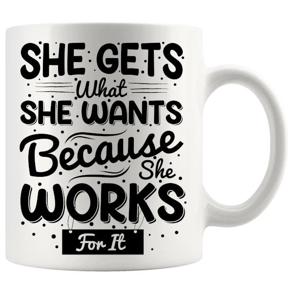 She Gets What She Wants Mug ceramic mug gift