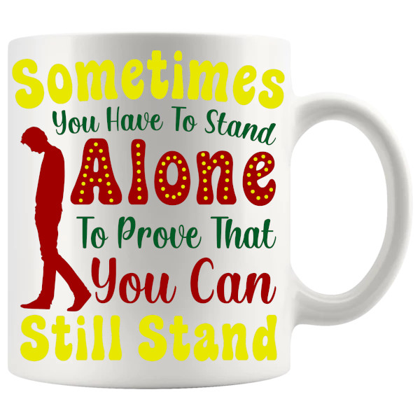 Sometimes You Have To Stand Alone Mug ceramic mug gift