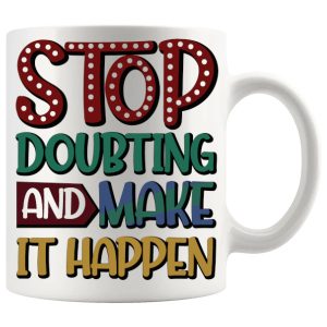 Stop Doubting Mug ceramic mug gift