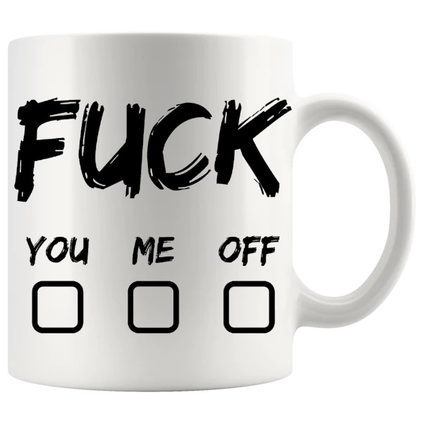 Fuck You Fuck Me Fuck Off mug, blunt adult humour mug gift