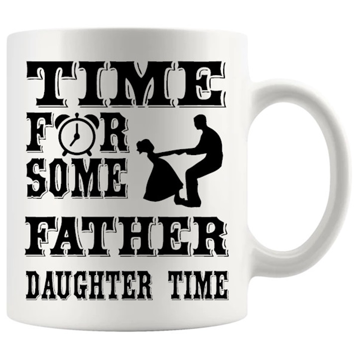 Time For Some Father Daughter Time mug 11oz ceramic mug