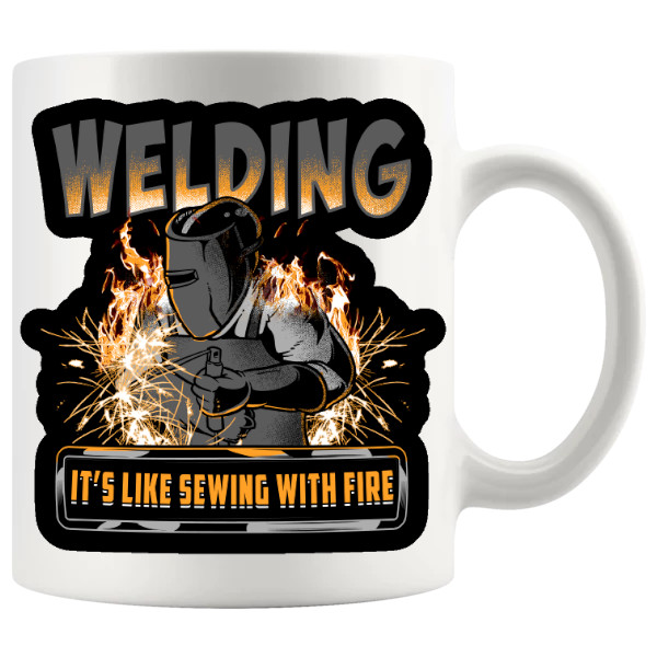 Welding It's Like Sewing With Fire Mug ceramic mug gift