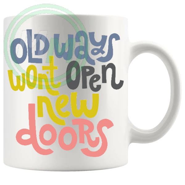 Old Ways Won't Open New Doors Mug ceramic mug gift